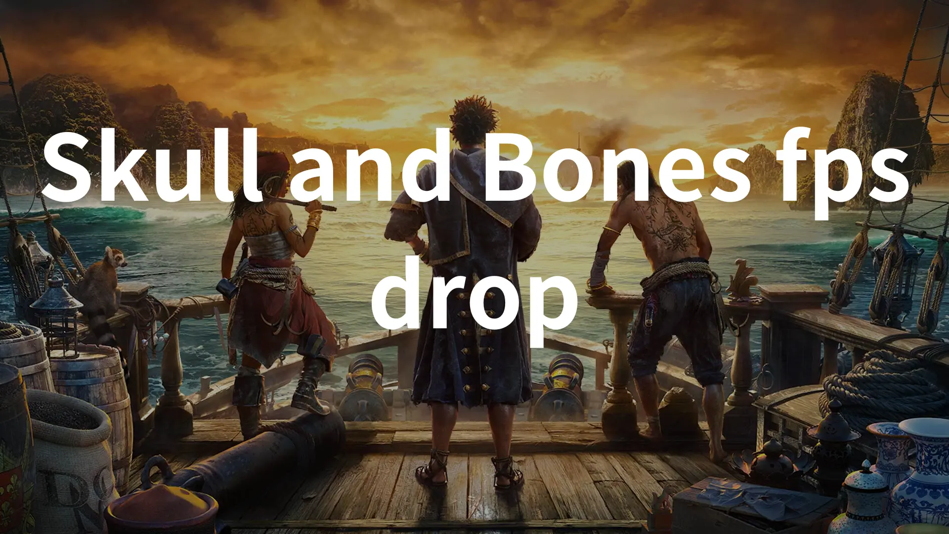 Fixing Skull and Bones FPS Drop with Proven Tips